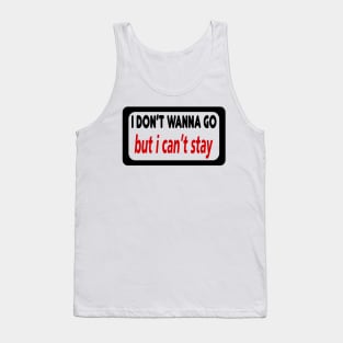 DON'T WANNA GO T-SHIRT Tank Top